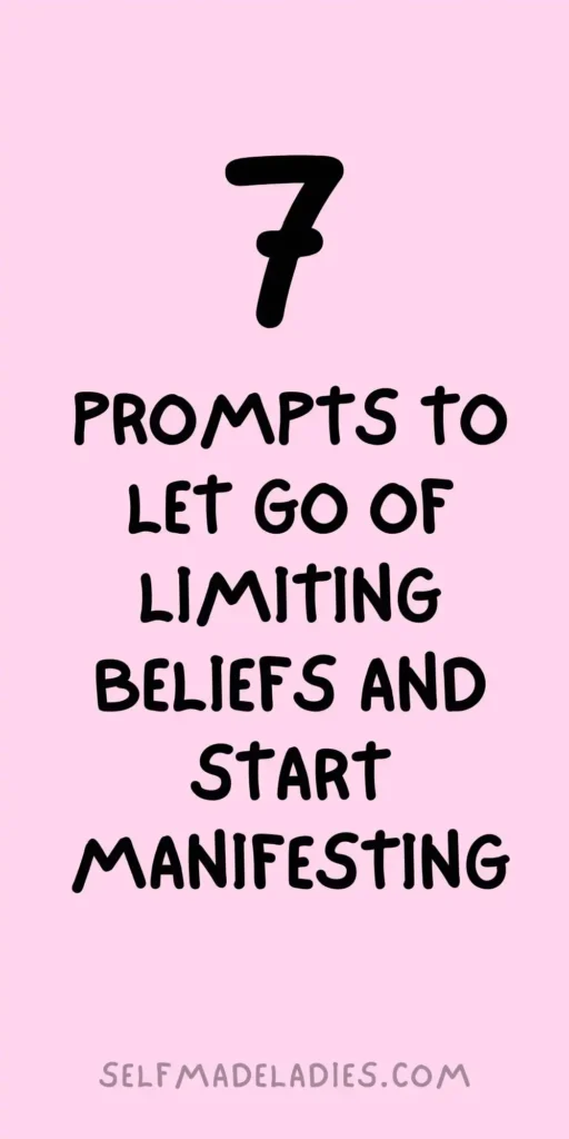 7 Prompts to Let Go of Limiting Beliefs and Start Manifesting
